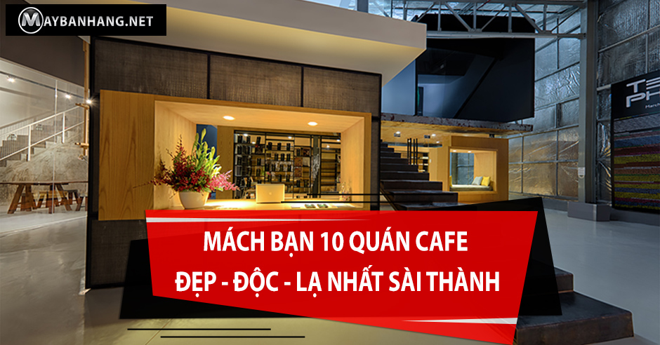 MÁCH BẠN 10 QUÁN CAFE ĐẸP - ĐỘC - LẠ NHẤT SÀI THÀNH