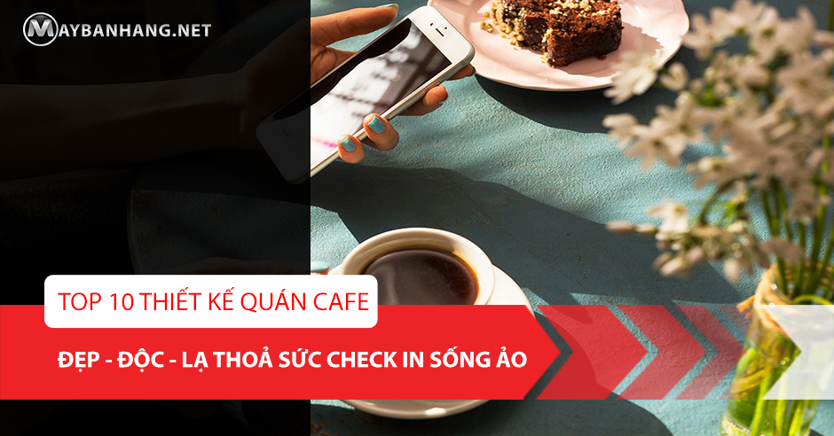 10 Ý TƯỞNG THIẾT KẾ QUÁN CÀ PHÊ ĐẸP THOẢ SỨC CHECK IN SỐNG ẢO