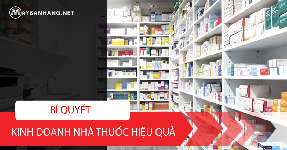 BÍ QUYẾT KINH DOANH NHÀ THUỐC HIỆU QUẢ