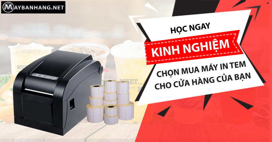 HỌC NGAY KINH NGHIỆM CHỌN MUA MÁY IN TEM CHO CỬA HÀNG CỦA BẠN