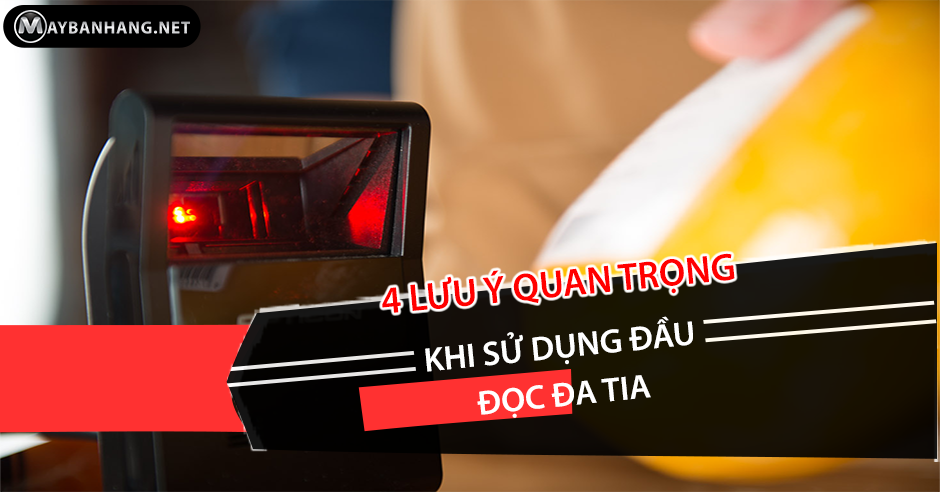4 LƯU Ý QUAN TRỌNG KHI SỬ DỤNG ĐẦU ĐỌC ĐA TIA