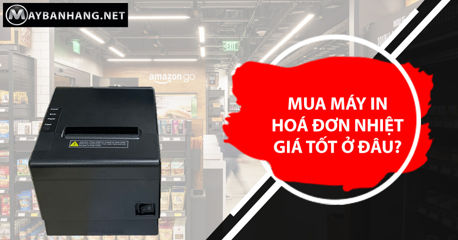 MUA MÁY IN HOÁ ĐƠN NHIỆT GIÁ TỐT Ở ĐÂU?