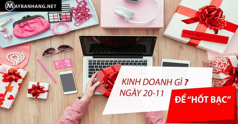 NÊN KINH DOANH GÌ NGÀY 20/11 ĐỂ DỄ “HỐT BẠC”?