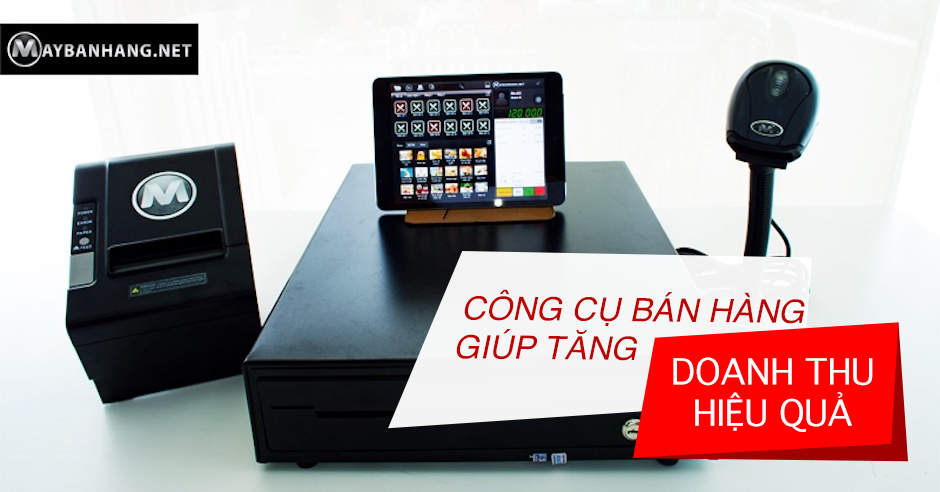 NHỮNG CÔNG CỤ BÁN HÀNG GIÚP TĂNG DOANH THU HIỆU QUẢ
