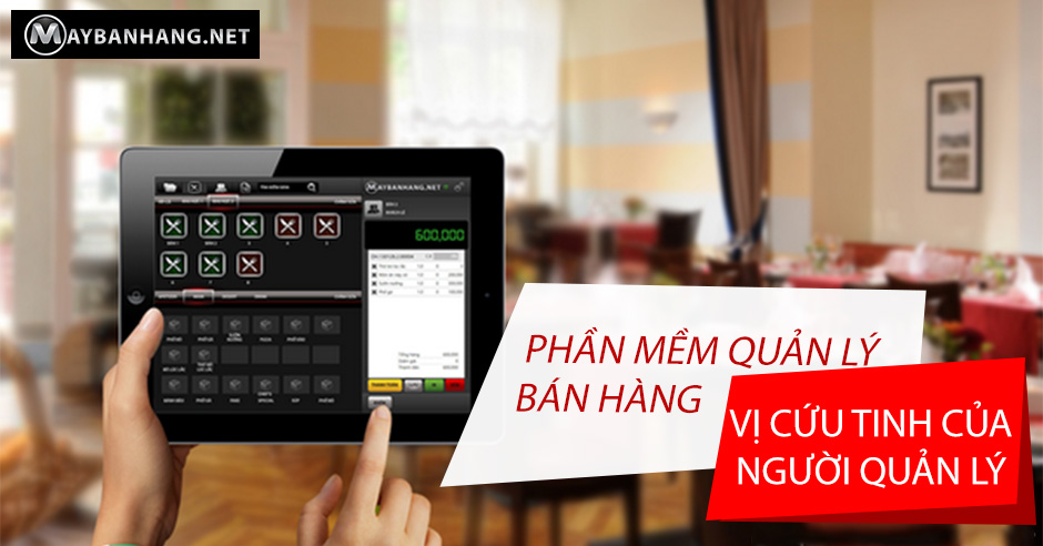 PHẦN MỀM QUẢN LÝ BÁN HÀNG - “VỊ CỨU TINH” CỦA NGƯỜI QUẢN LÝ