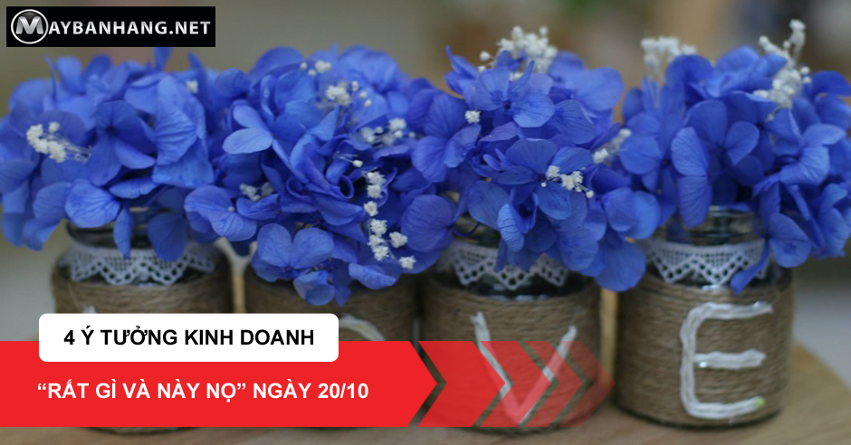 4 Ý TƯỞNG KINH DOANH “RẤT GÌ VÀ NÀY NỌ” NGÀY 20/10
